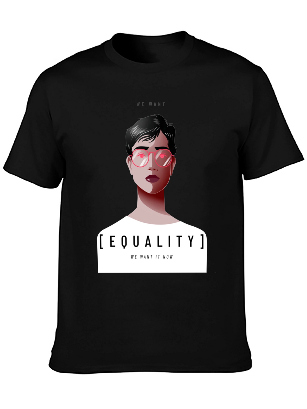 Equality T-Shirt - We Want It Now Graphic Tee