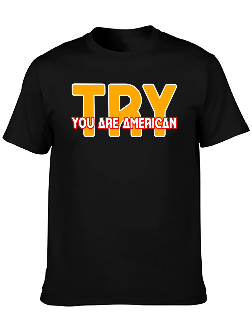 Try You are American T-Shirt