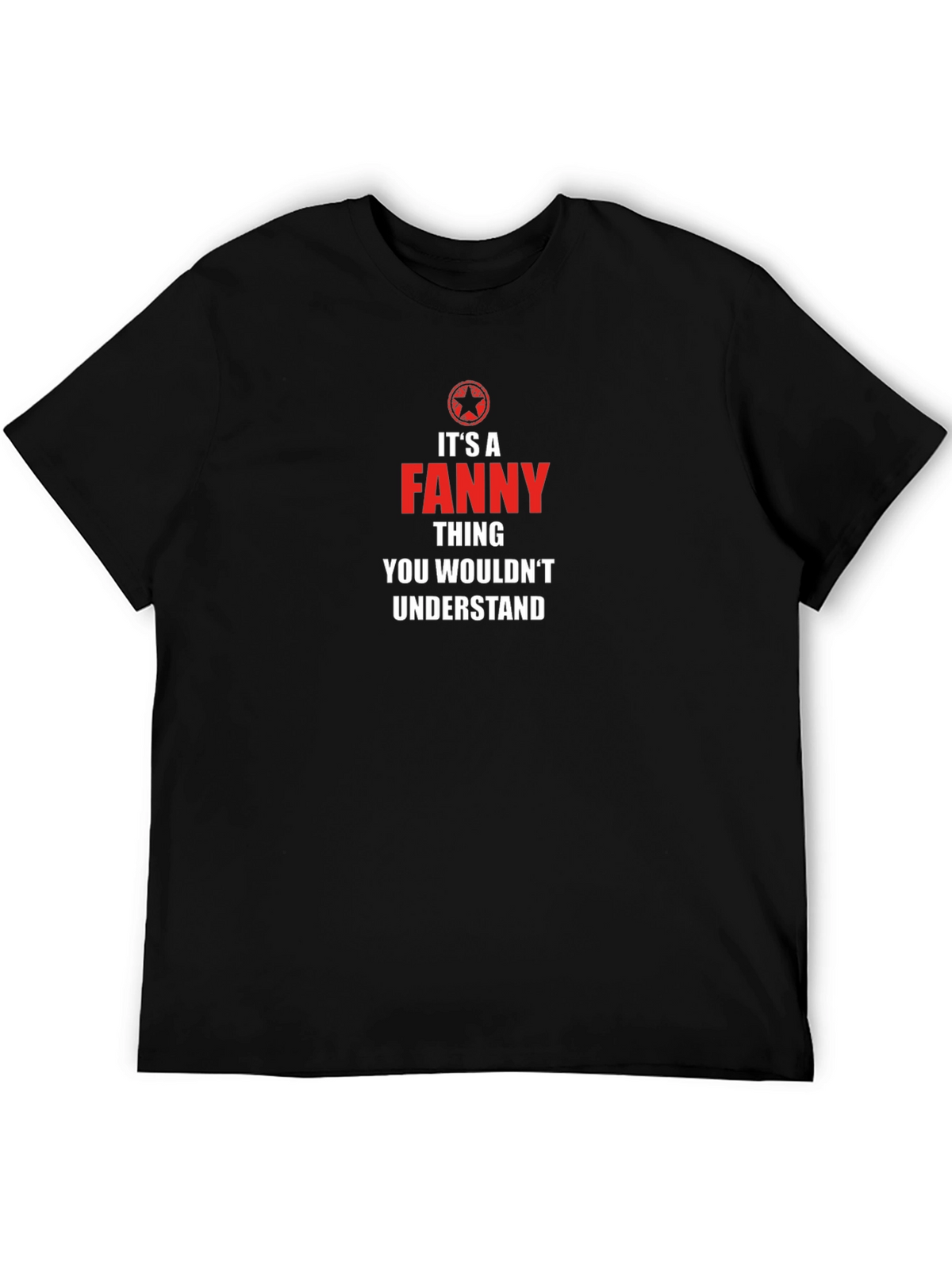 Its A Fanny Thing T-Shirt - You Wouldnt Understand