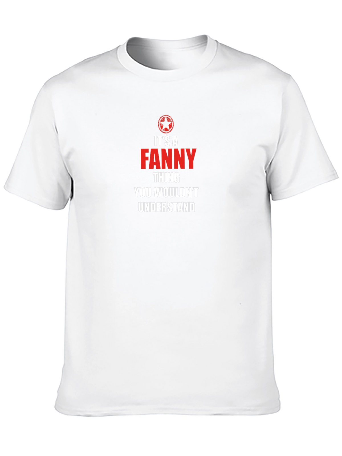 Its A Fanny Thing T-Shirt - You Wouldnt Understand