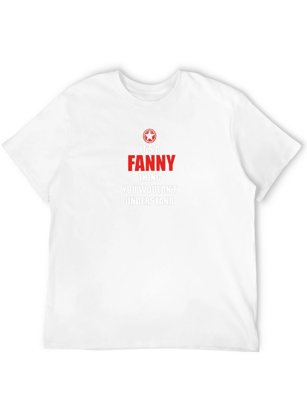 Its A Fanny Thing T-Shirt - You Wouldnt Understand