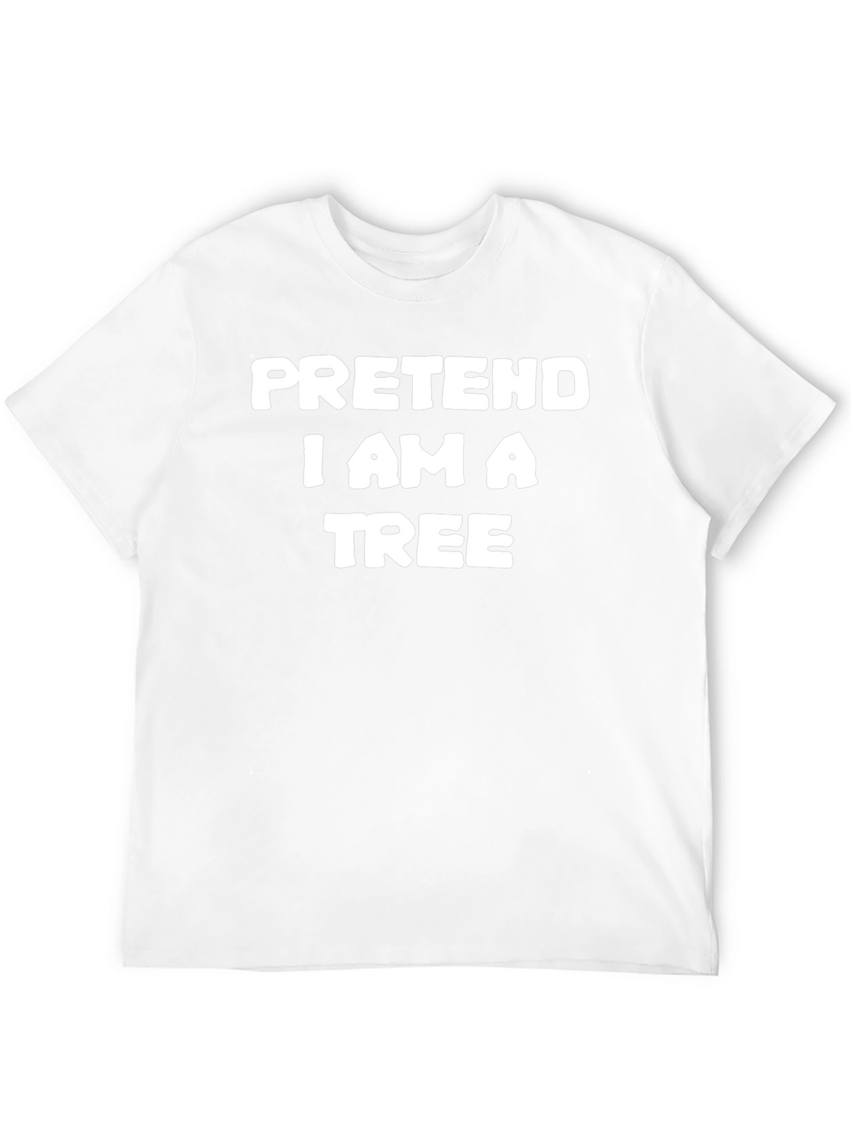 Pretend I Am A Tree Funny T-Shirt