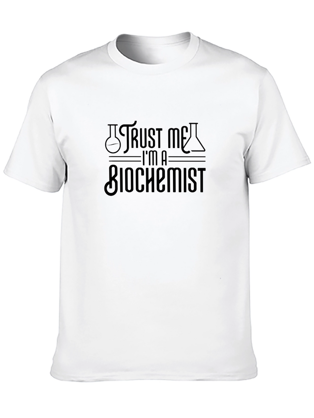 Trust Me Im A Biochemist Graphic T-Shirt