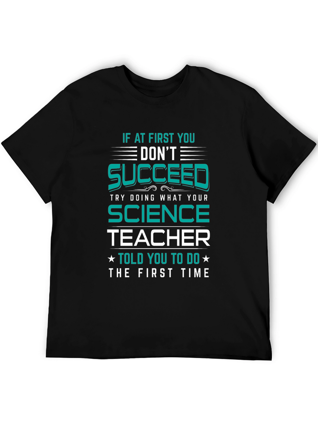 Science Teacher T-Shirt: If At First You Dont Succeed