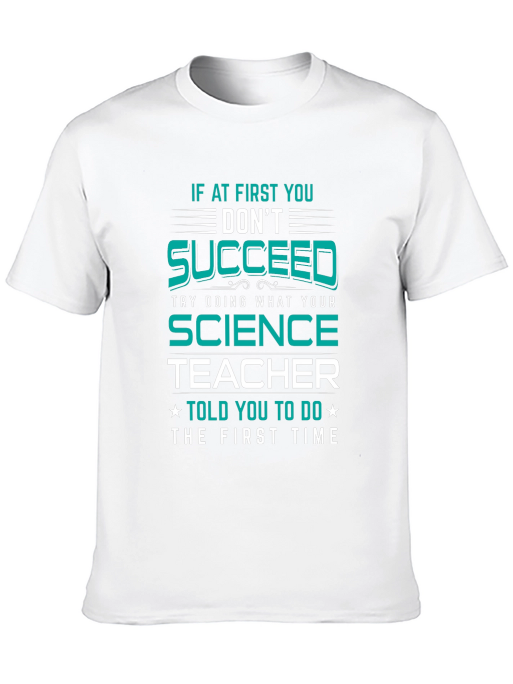Science Teacher T-Shirt: If At First You Dont Succeed