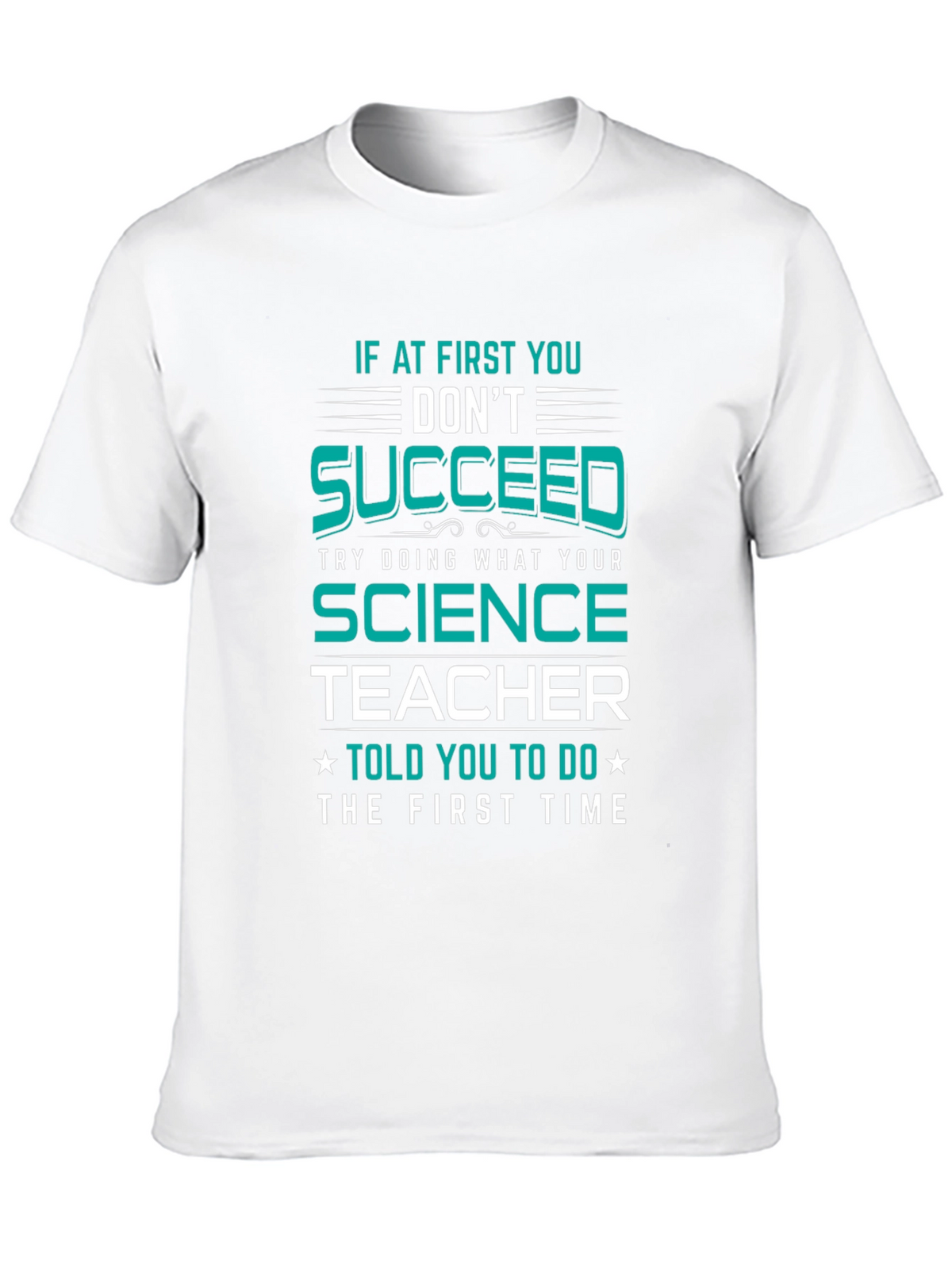 Science Teacher T-Shirt: If At First You Dont Succeed