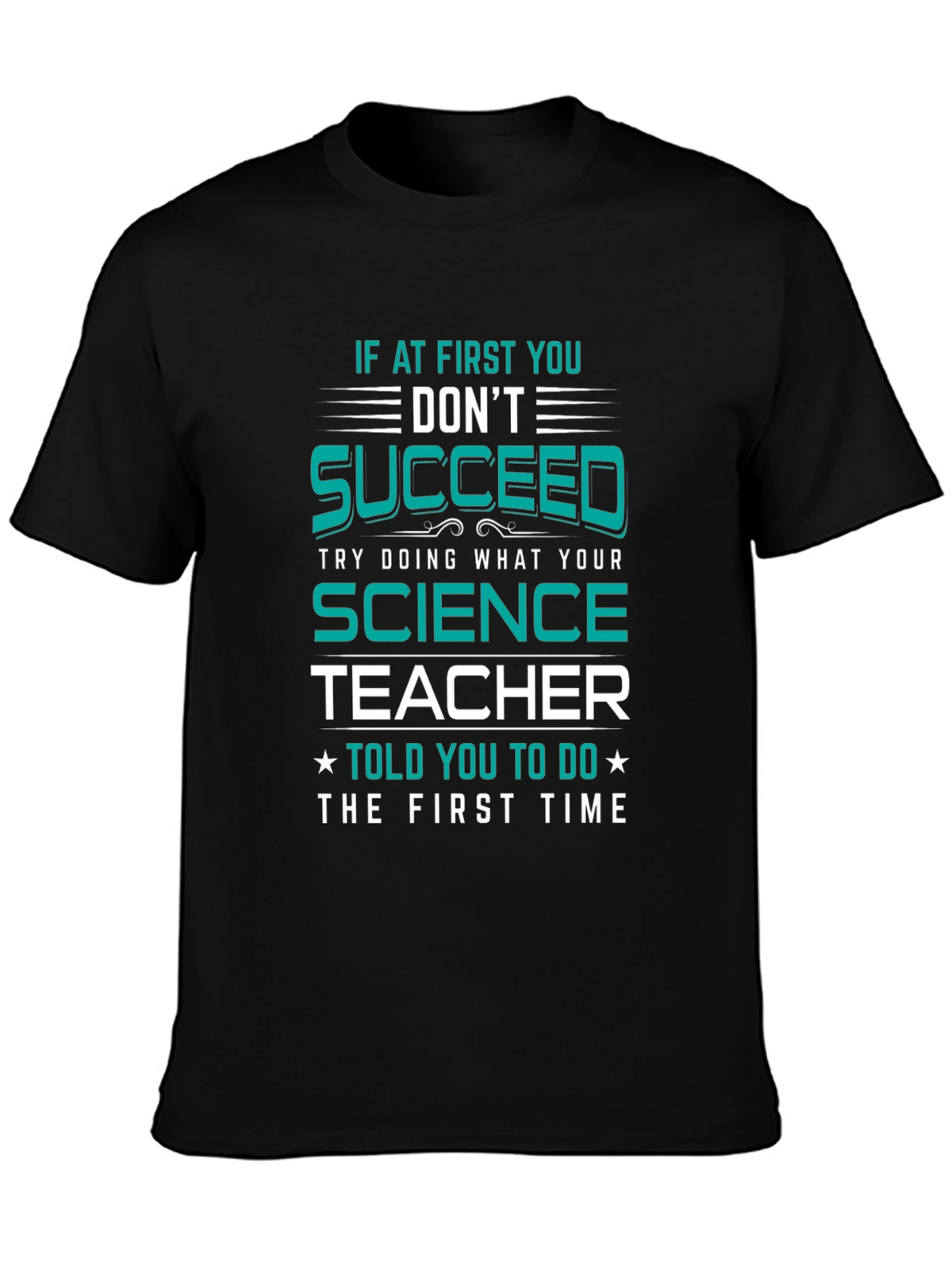 Science Teacher T-Shirt: If At First You Dont Succeed