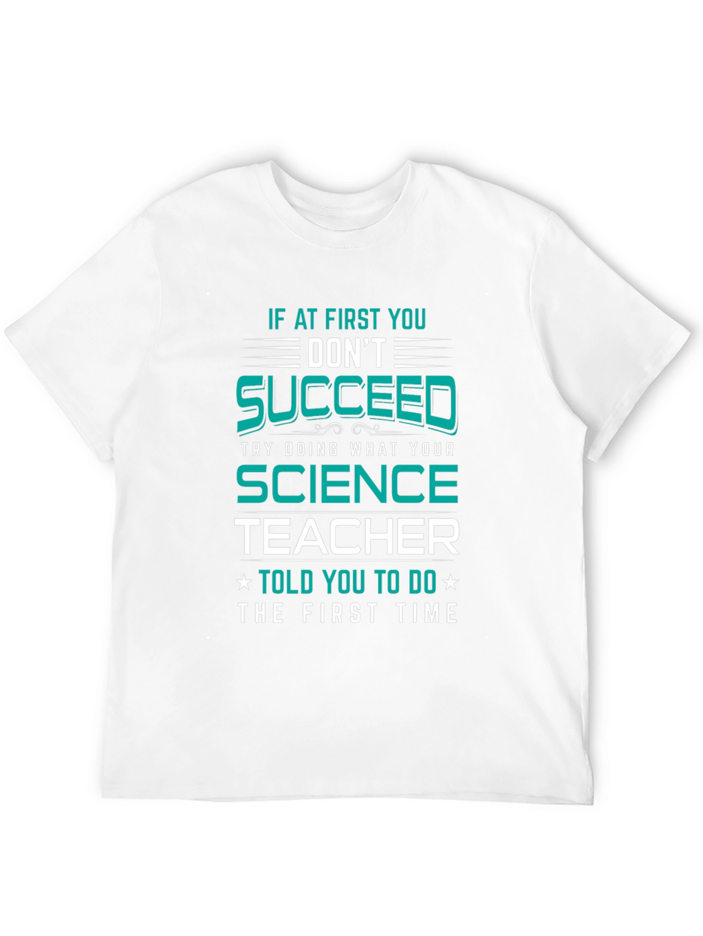 Science Teacher T-Shirt: If At First You Dont Succeed