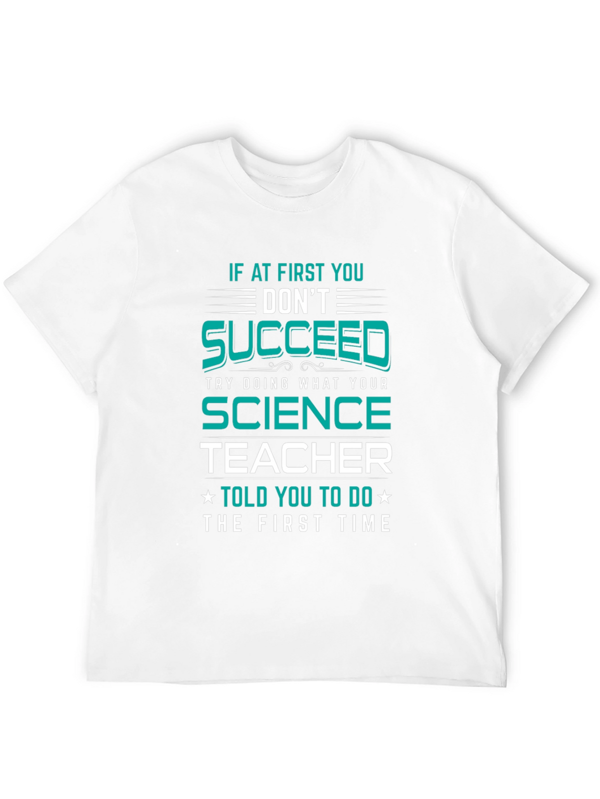 Science Teacher T-Shirt: If At First You Dont Succeed