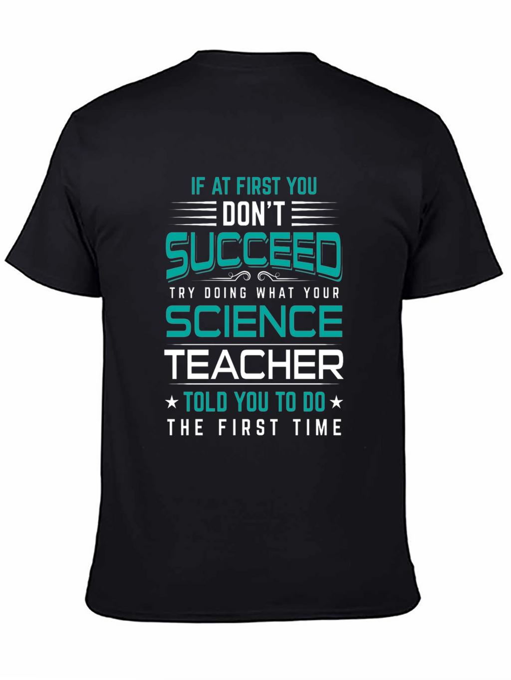 Science Teacher T-Shirt: If At First You Dont Succeed