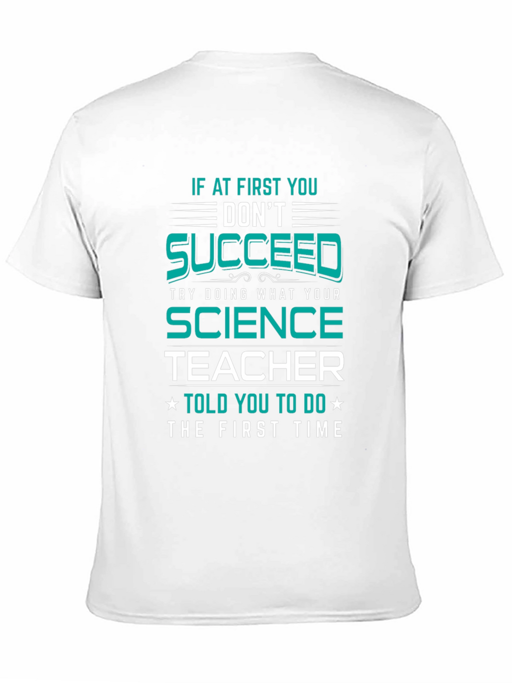 Science Teacher T-Shirt: If At First You Dont Succeed