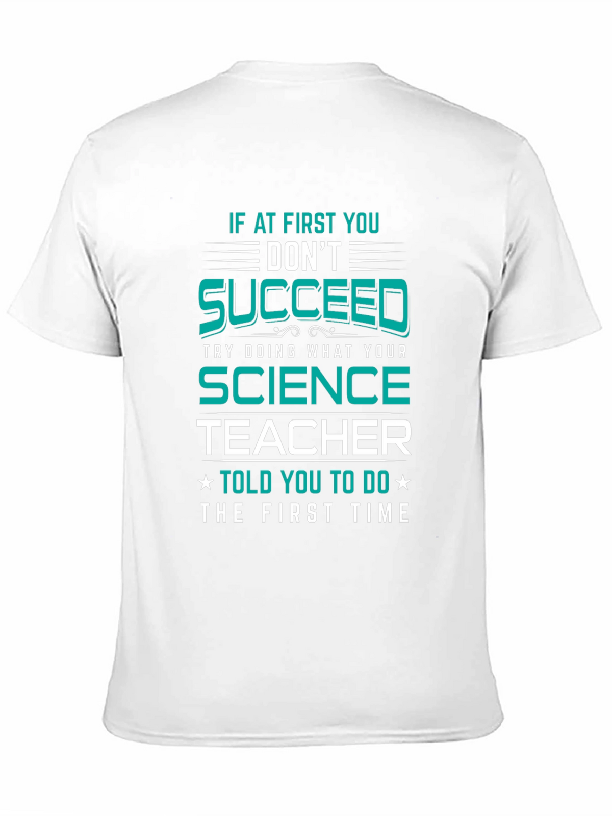 Science Teacher T-Shirt: If At First You Dont Succeed
