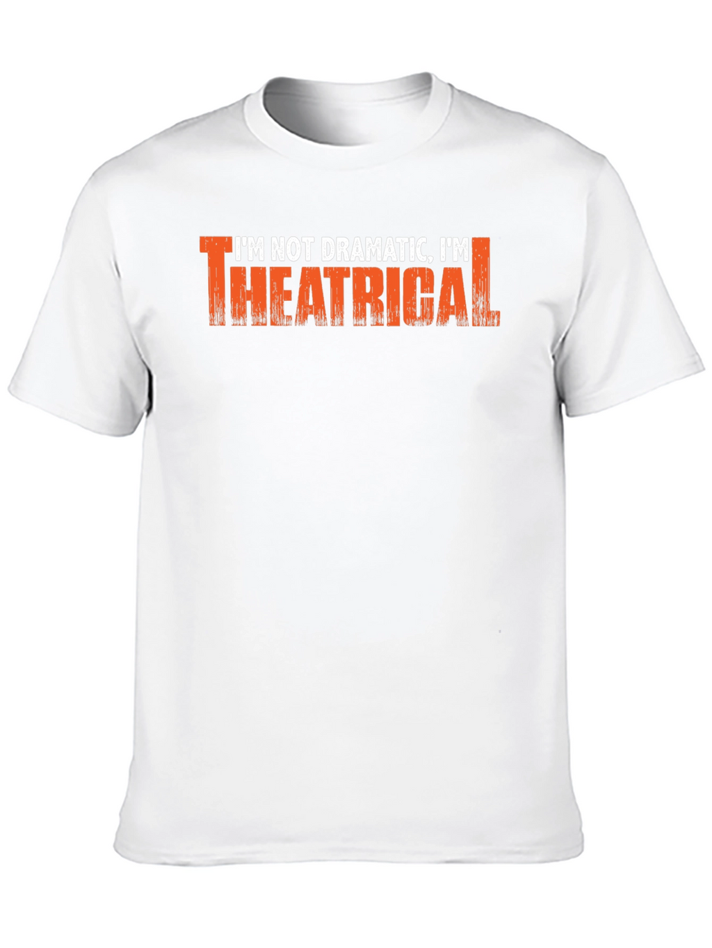Im Not Dramatic Im Theatrical T-Shirt