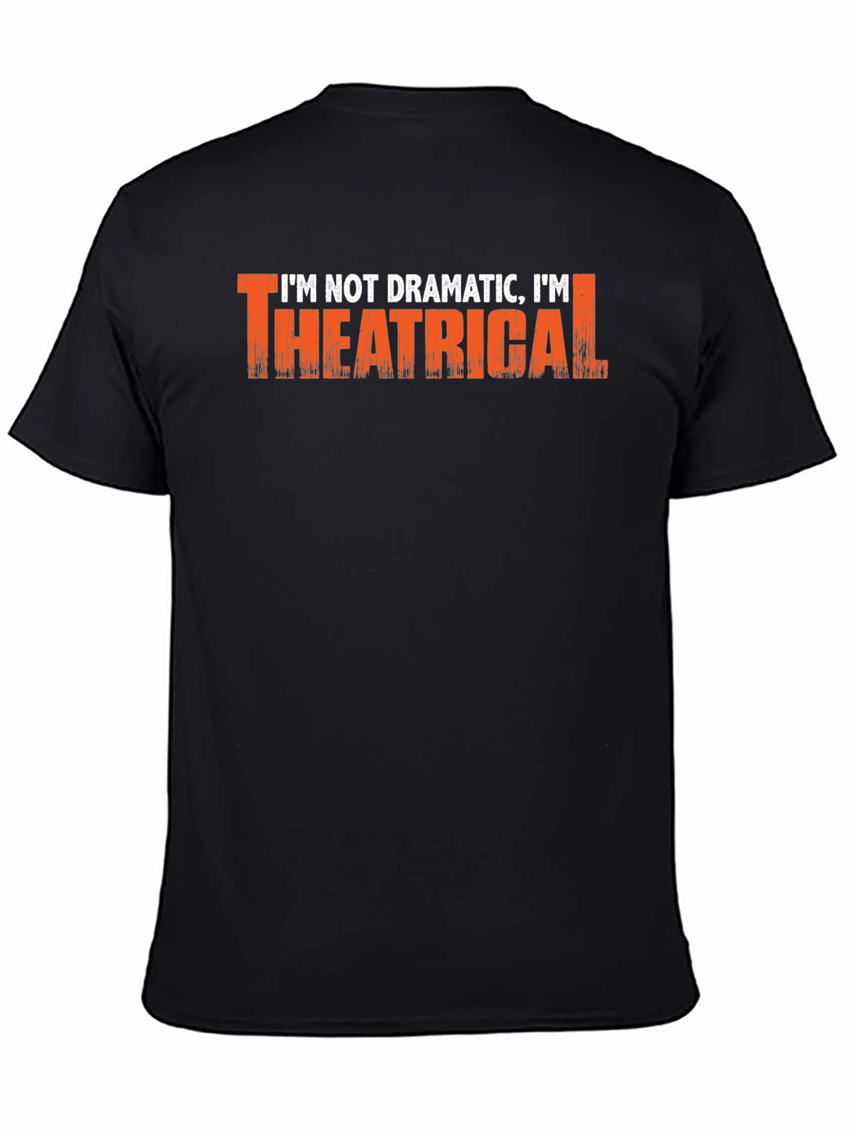 Im Not Dramatic Im Theatrical T-Shirt