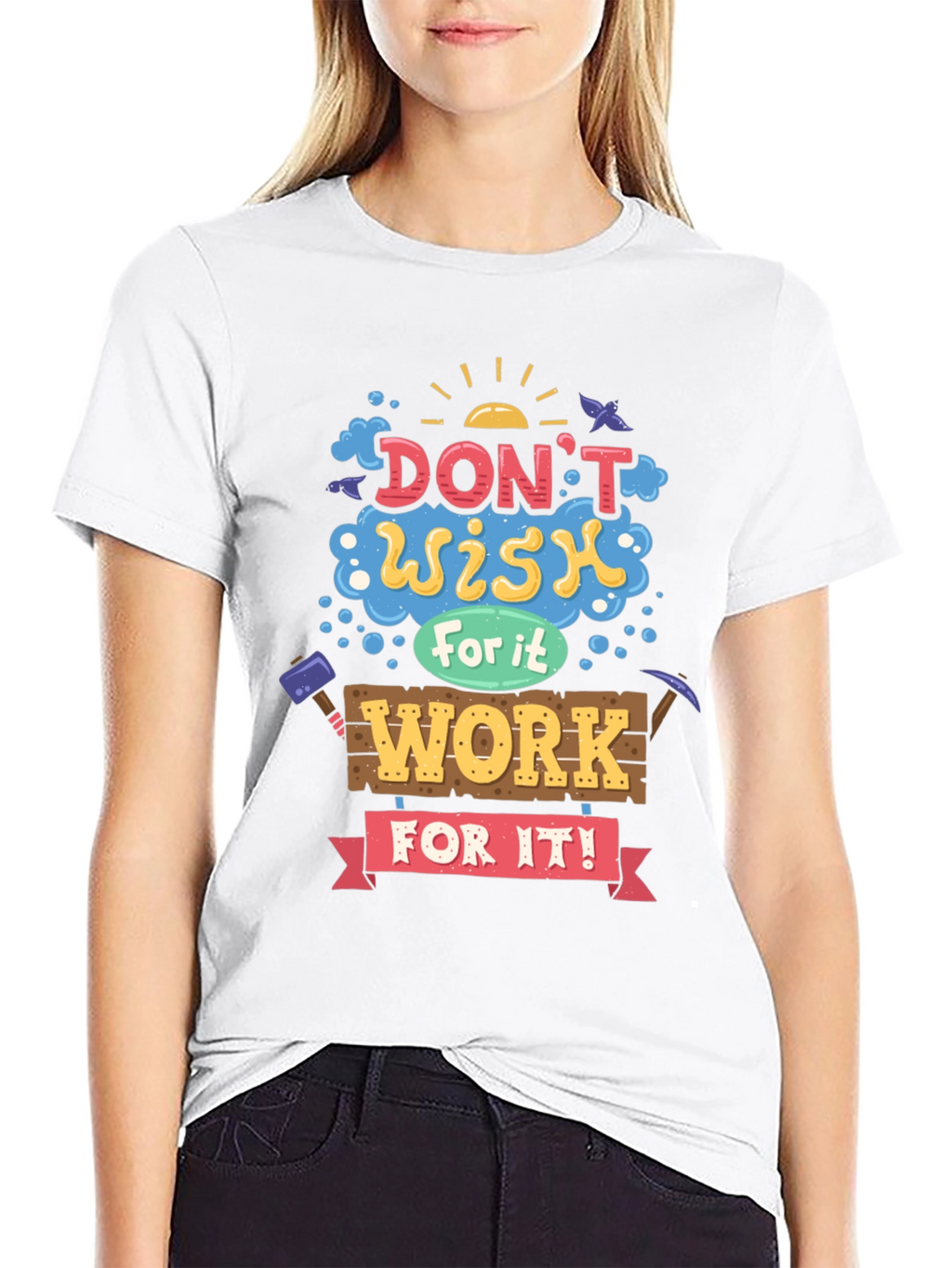 Motivational Graphic Tee - Dont Wish For It