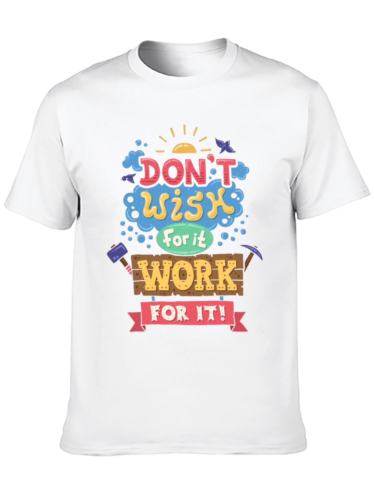 Motivational Graphic Tee - Dont Wish For It
