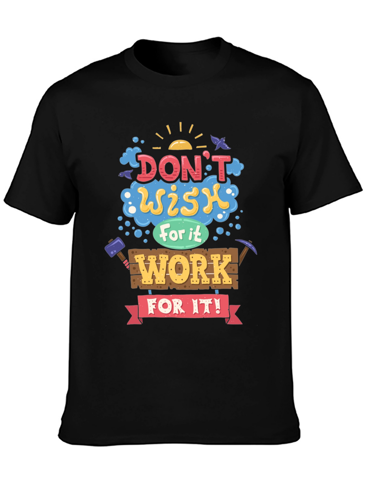 Motivational Graphic Tee - Dont Wish For It