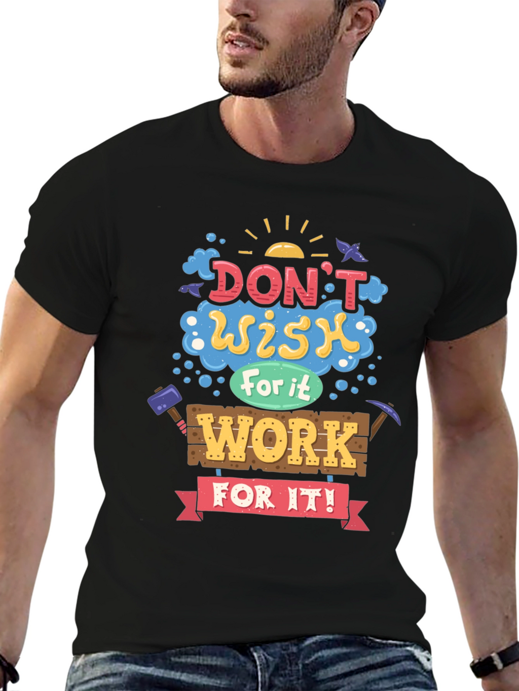 Motivational Graphic Tee - Dont Wish For It