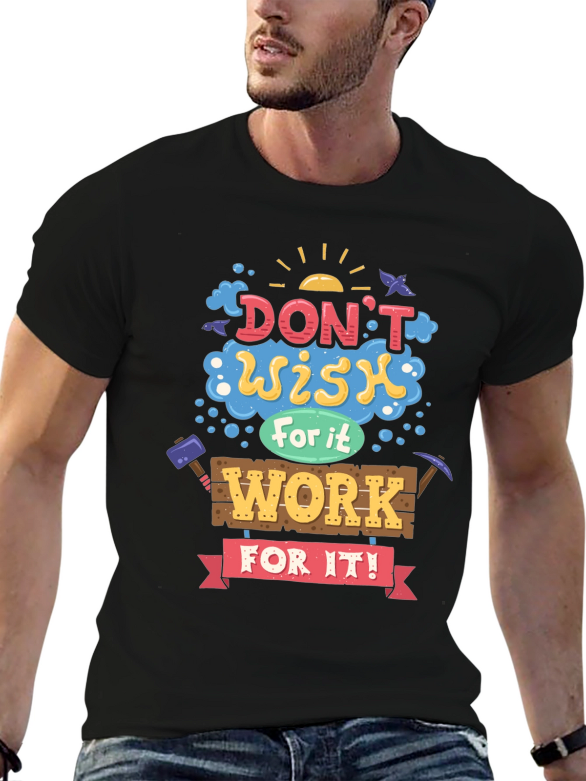 Motivational Graphic Tee - Dont Wish For It