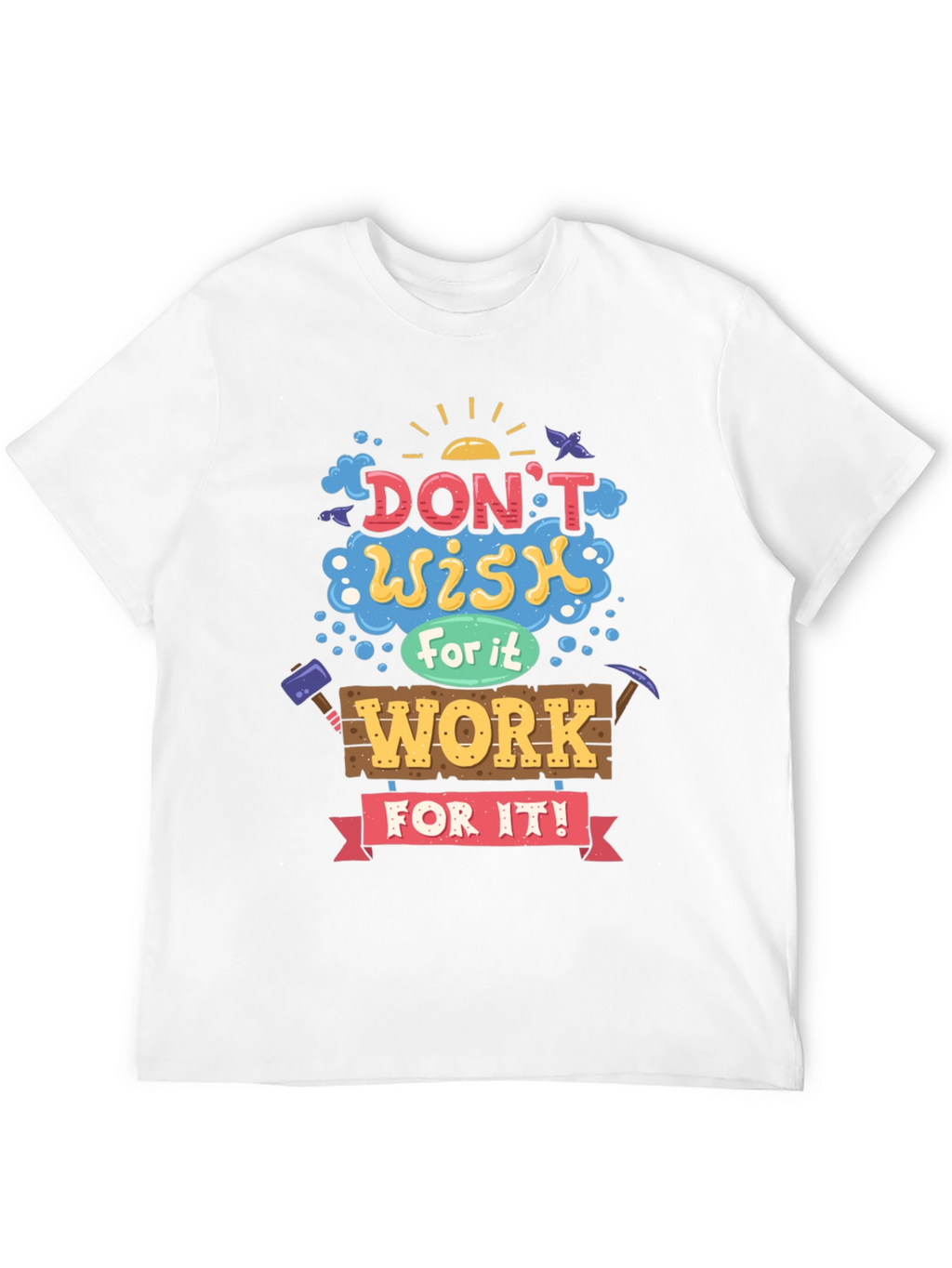 Motivational Graphic Tee - Dont Wish For It