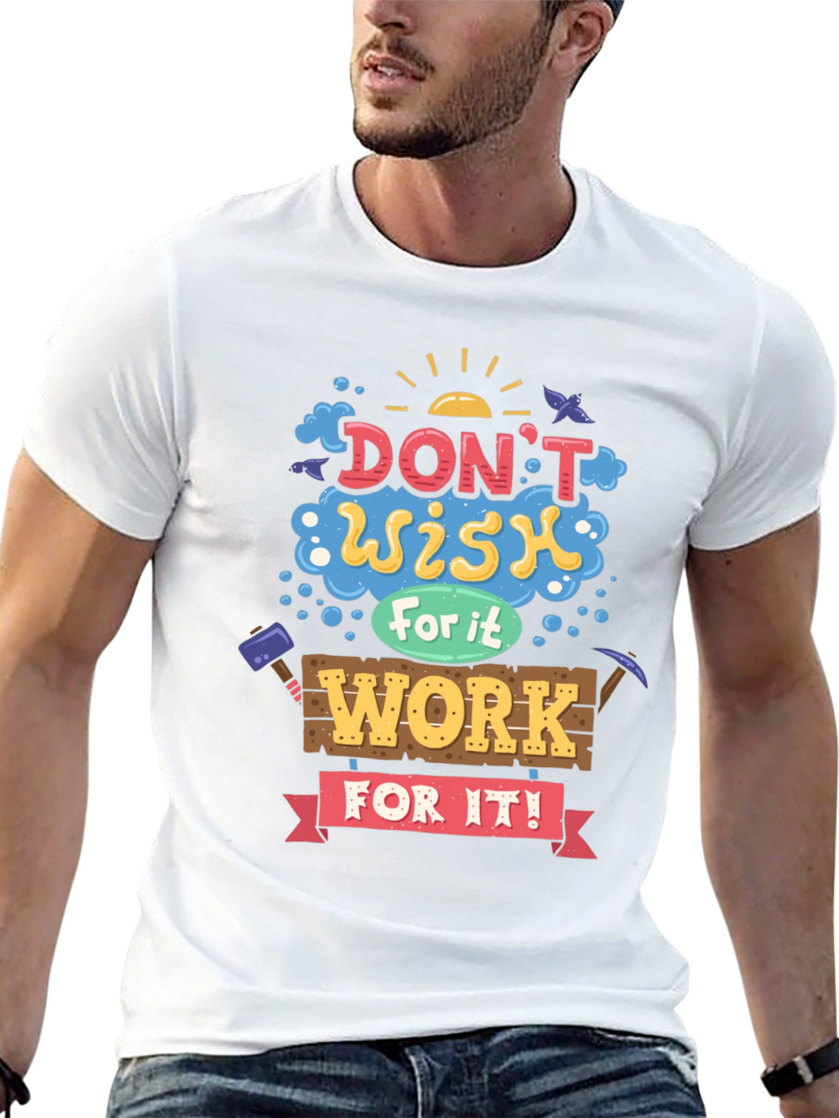 Motivational Graphic Tee - Dont Wish For It