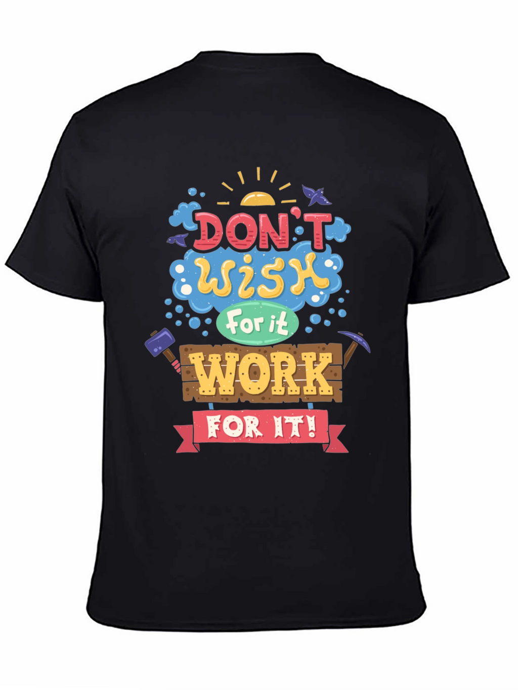 Motivational Graphic Tee - Dont Wish For It