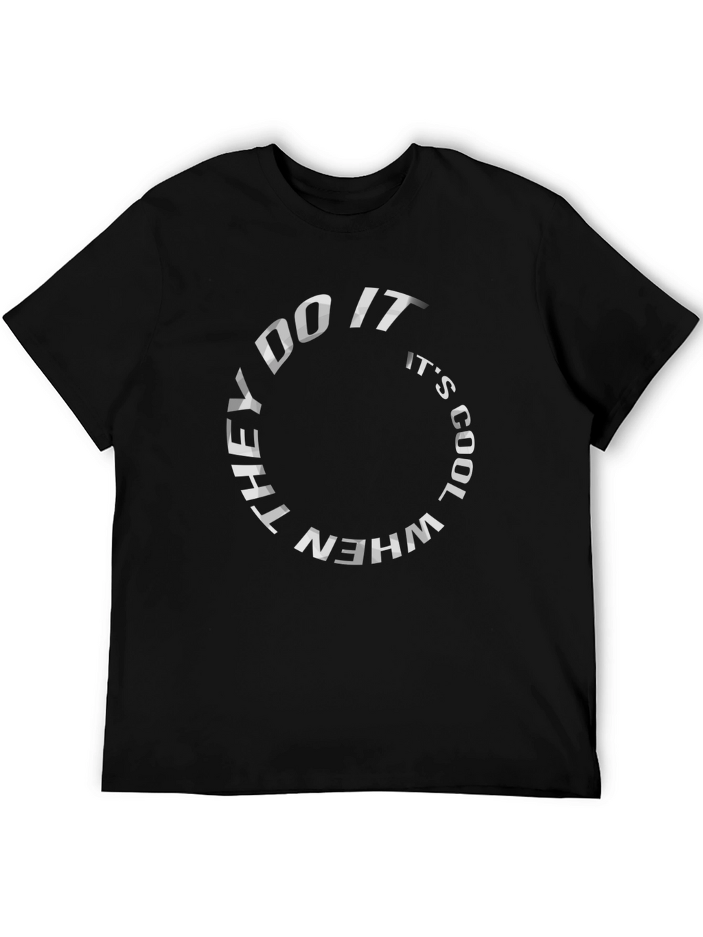 They Do It When Its Cool Black T-Shirt