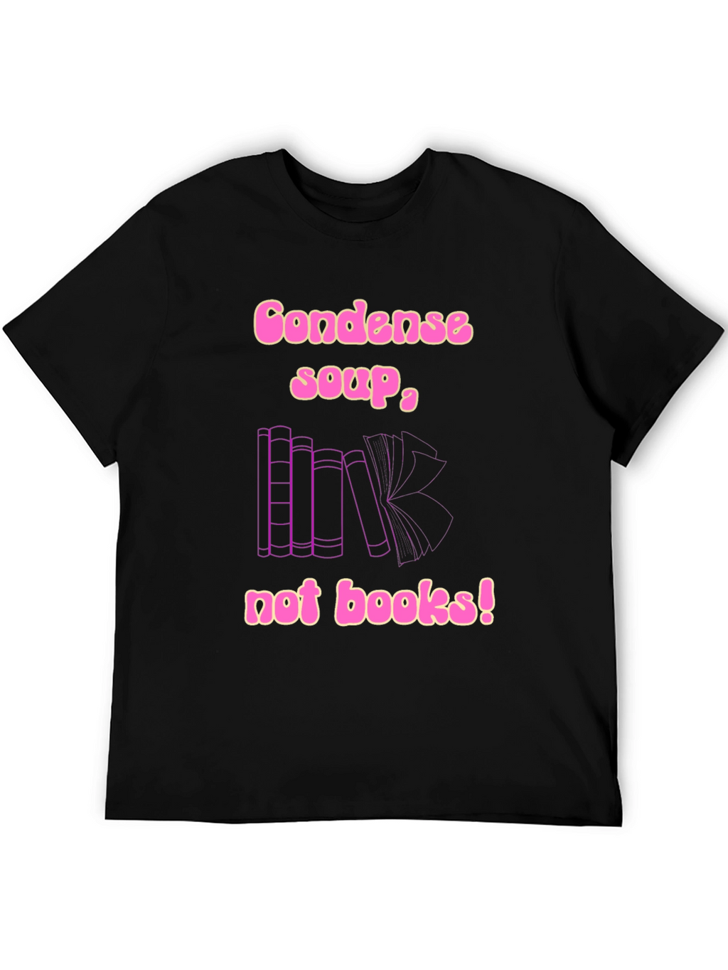 Condense Soup Not Books! Novelty T-Shirt
