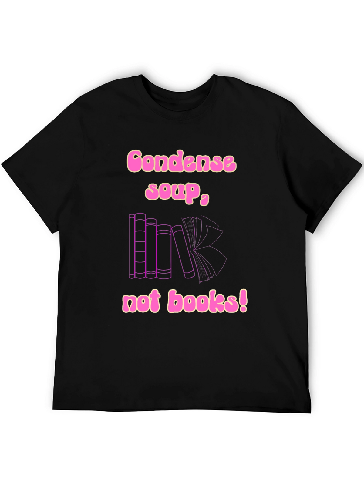 Condense Soup Not Books! Novelty T-Shirt