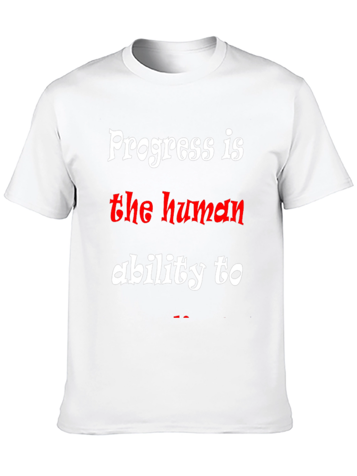 Progress is the human ability to T-Shirt
