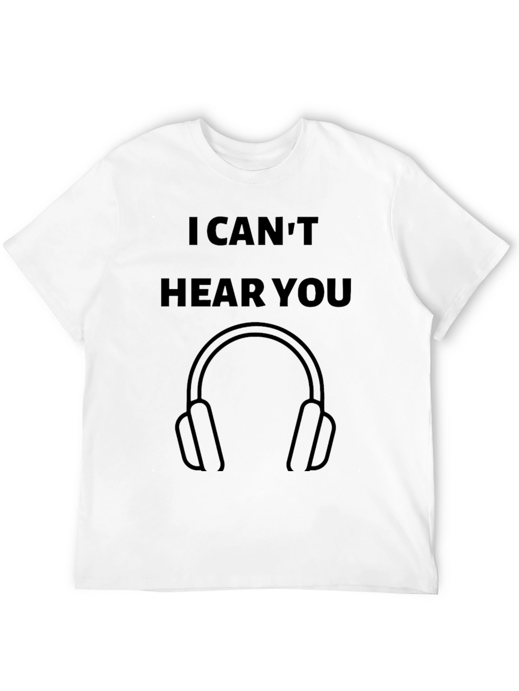 I Cant Hear You T-Shirt - Novelty Headphone Tee