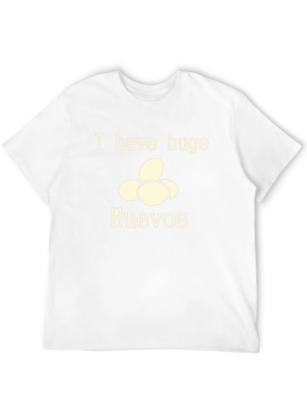I Have Huge Huevos T-Shirt - Funny Novelty Tee