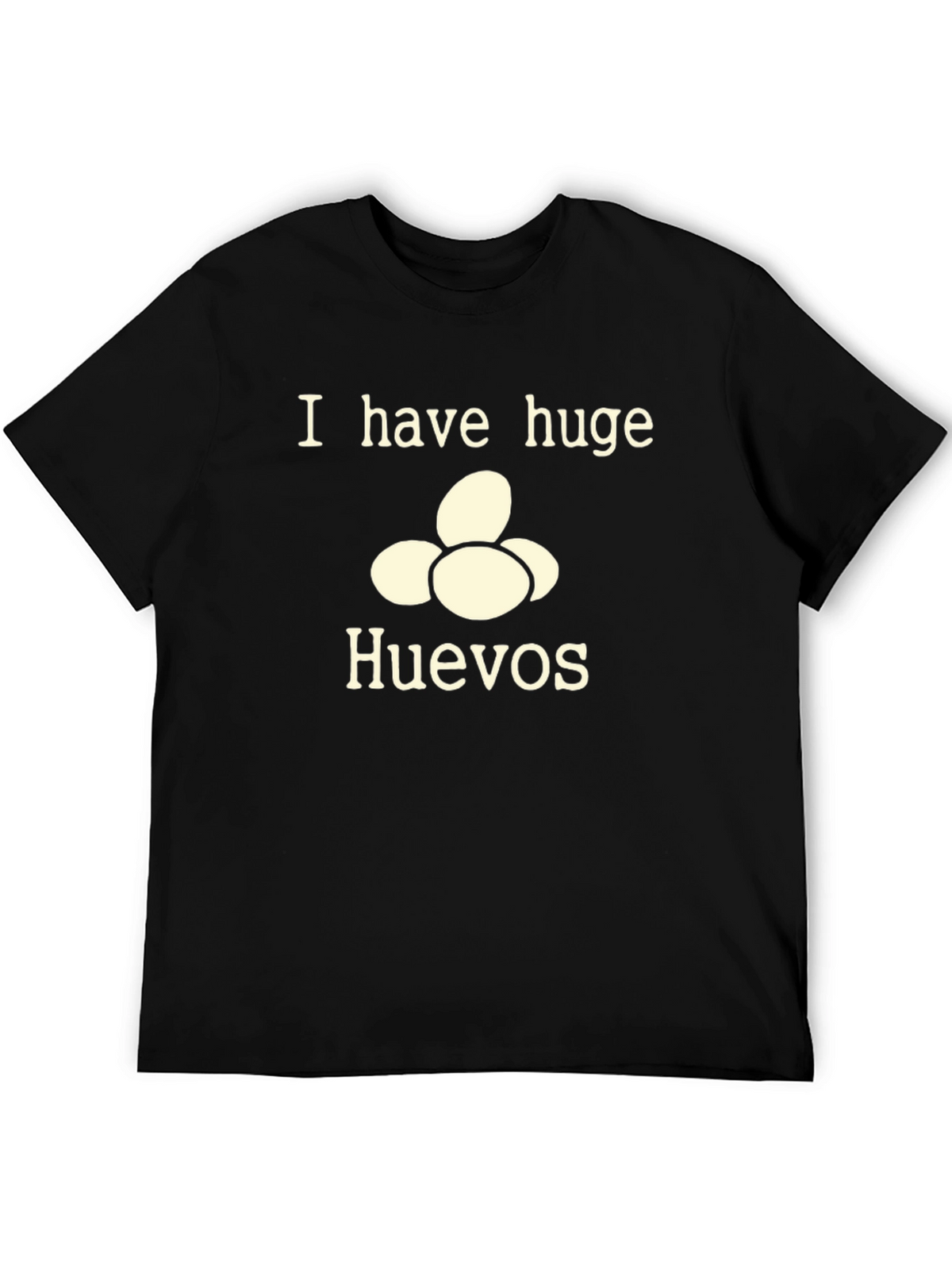 I Have Huge Huevos T-Shirt - Funny Novelty Tee