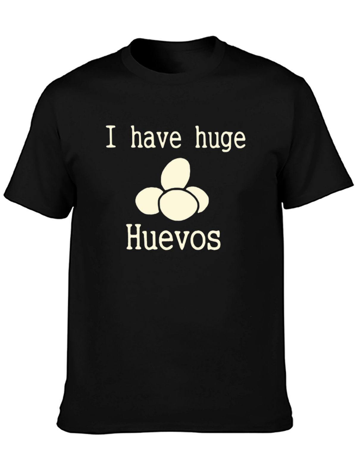 I Have Huge Huevos T-Shirt - Funny Novelty Tee
