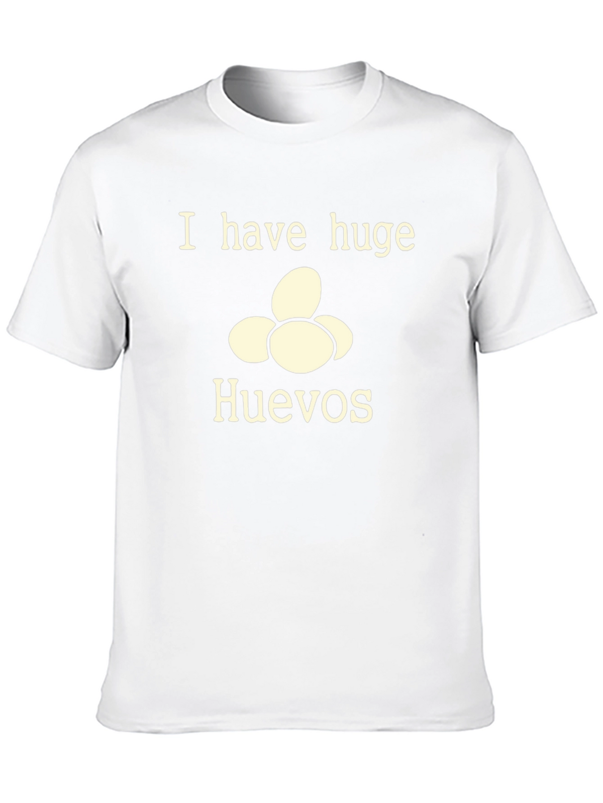 I Have Huge Huevos T-Shirt - Funny Novelty Tee