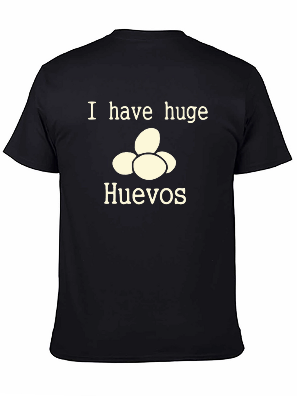 I Have Huge Huevos T-Shirt - Funny Novelty Tee