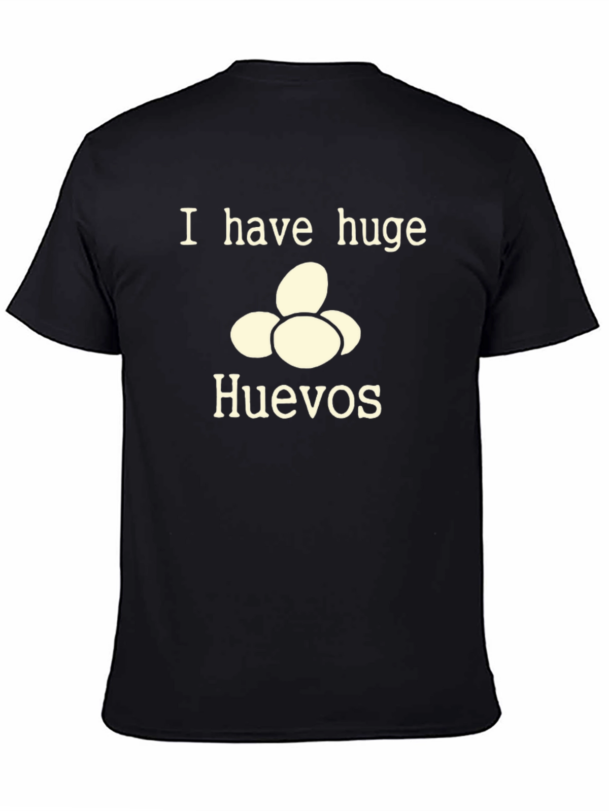 I Have Huge Huevos T-Shirt - Funny Novelty Tee