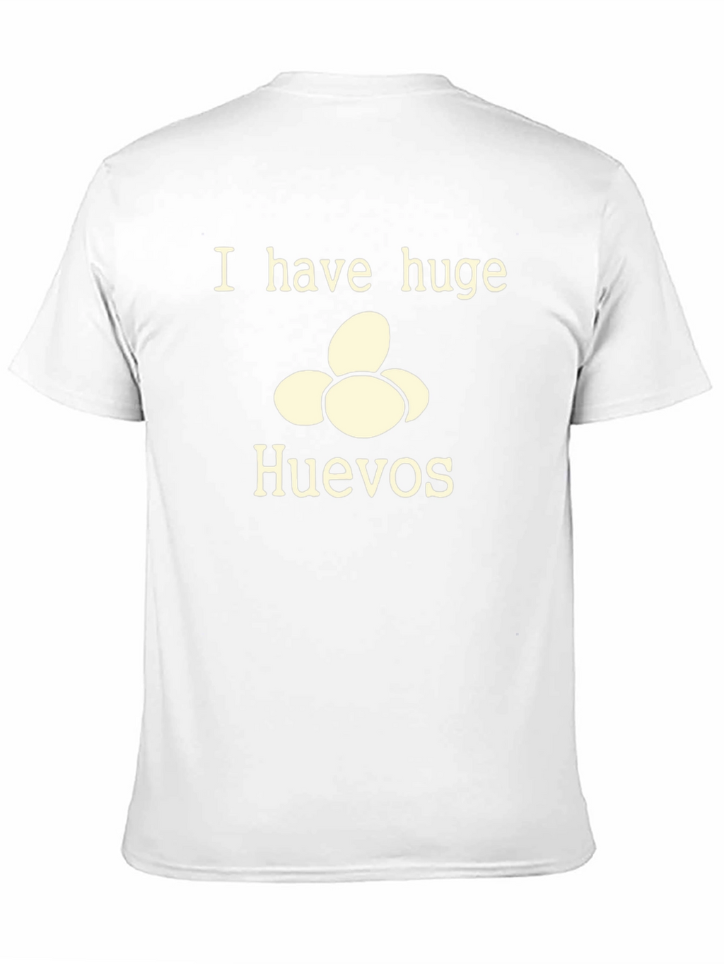 I Have Huge Huevos T-Shirt - Funny Novelty Tee