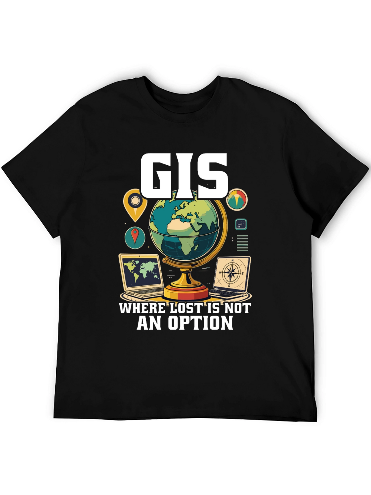 GIS Where Lost Is Not An Option T-Shirt
