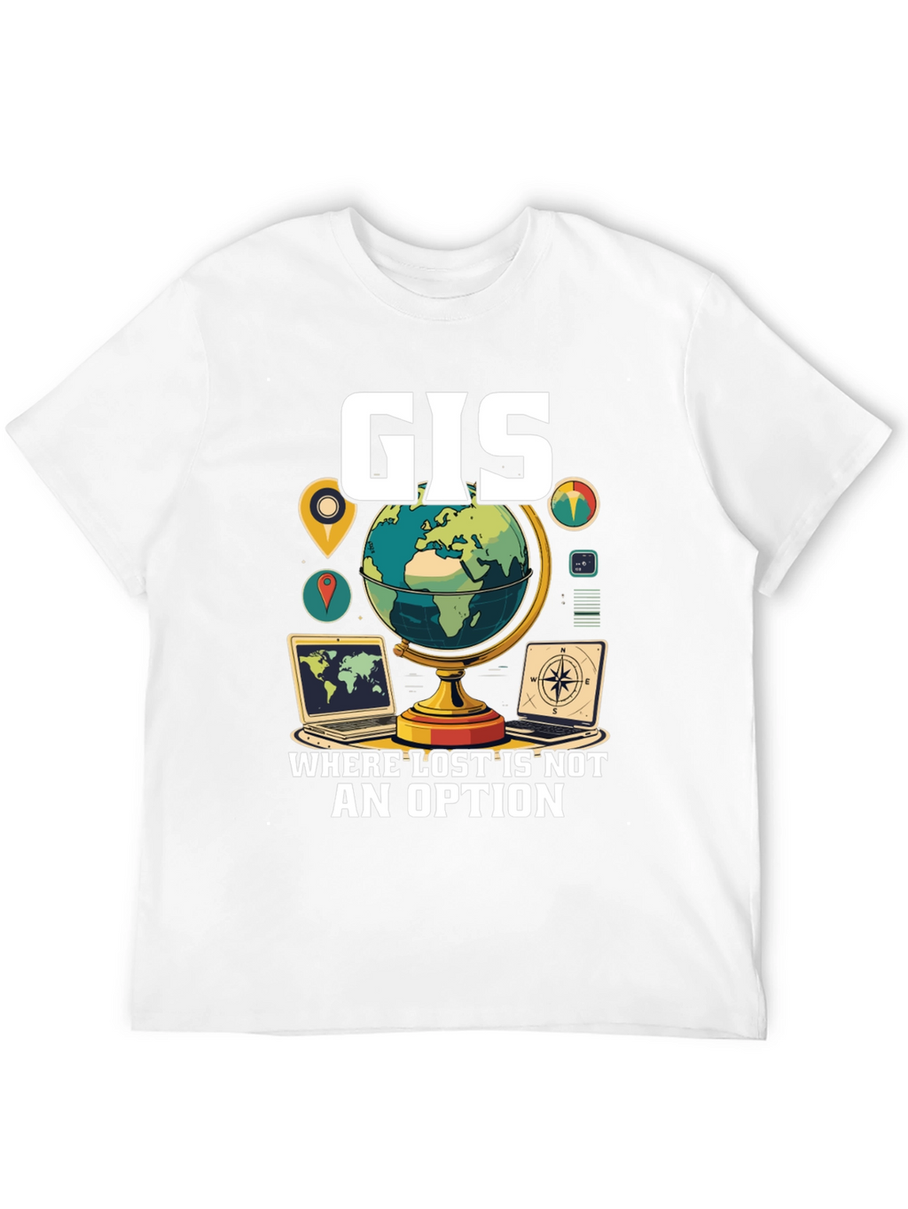 GIS Where Lost Is Not An Option T-Shirt