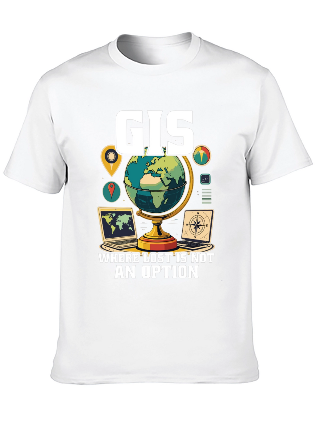 GIS Where Lost Is Not An Option T-Shirt