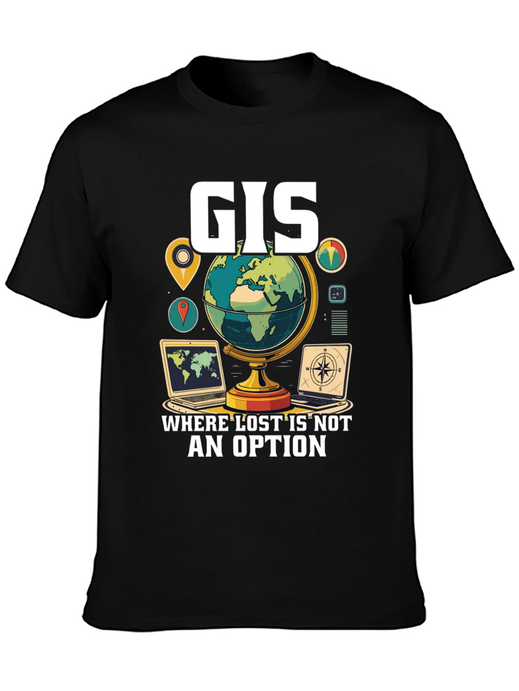 GIS Where Lost Is Not An Option T-Shirt