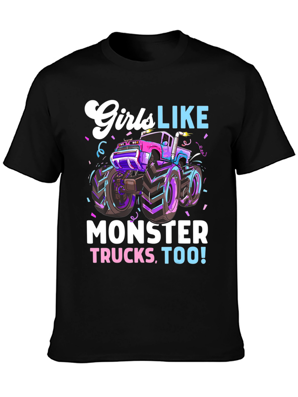 Girls Like Monster Trucks Tee - Cool Graphic Design