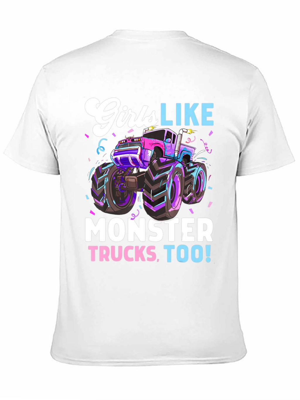 Girls Like Monster Trucks Tee - Cool Graphic Design