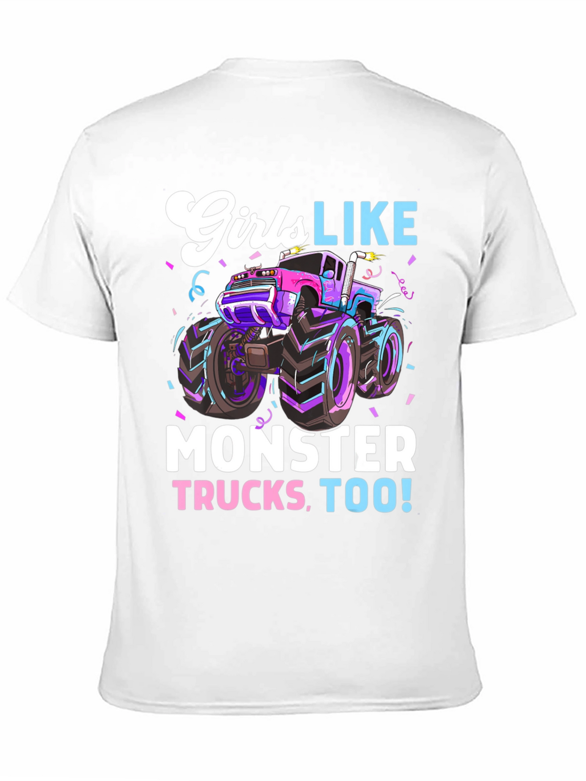 Girls Like Monster Trucks Tee - Cool Graphic Design