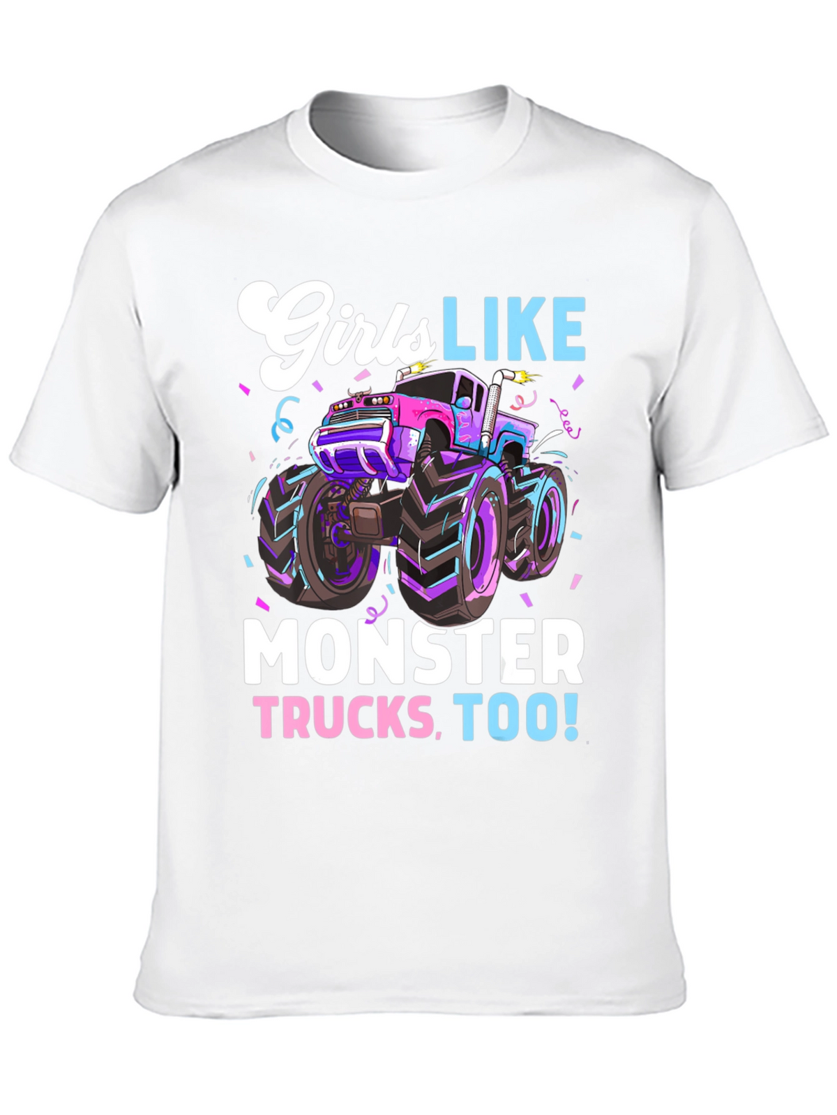 Girls Like Monster Trucks Tee - Cool Graphic Design