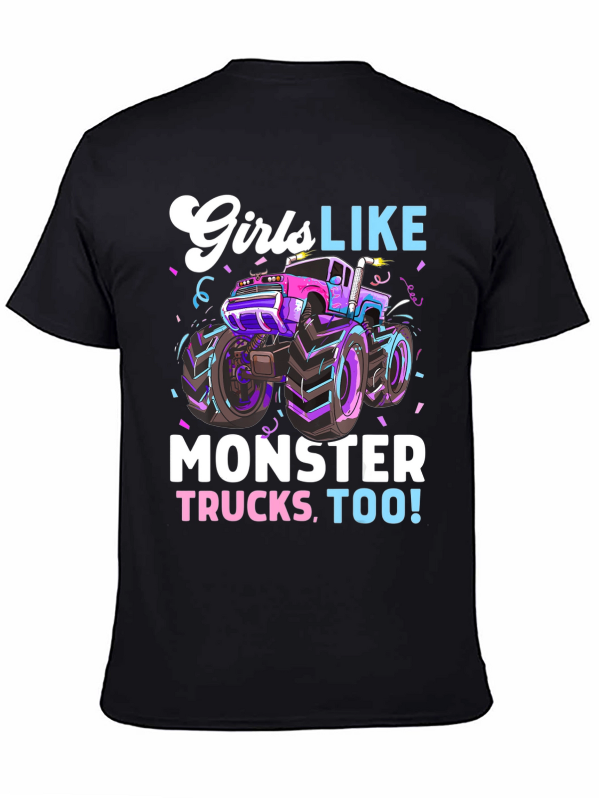 Girls Like Monster Trucks Tee - Cool Graphic Design
