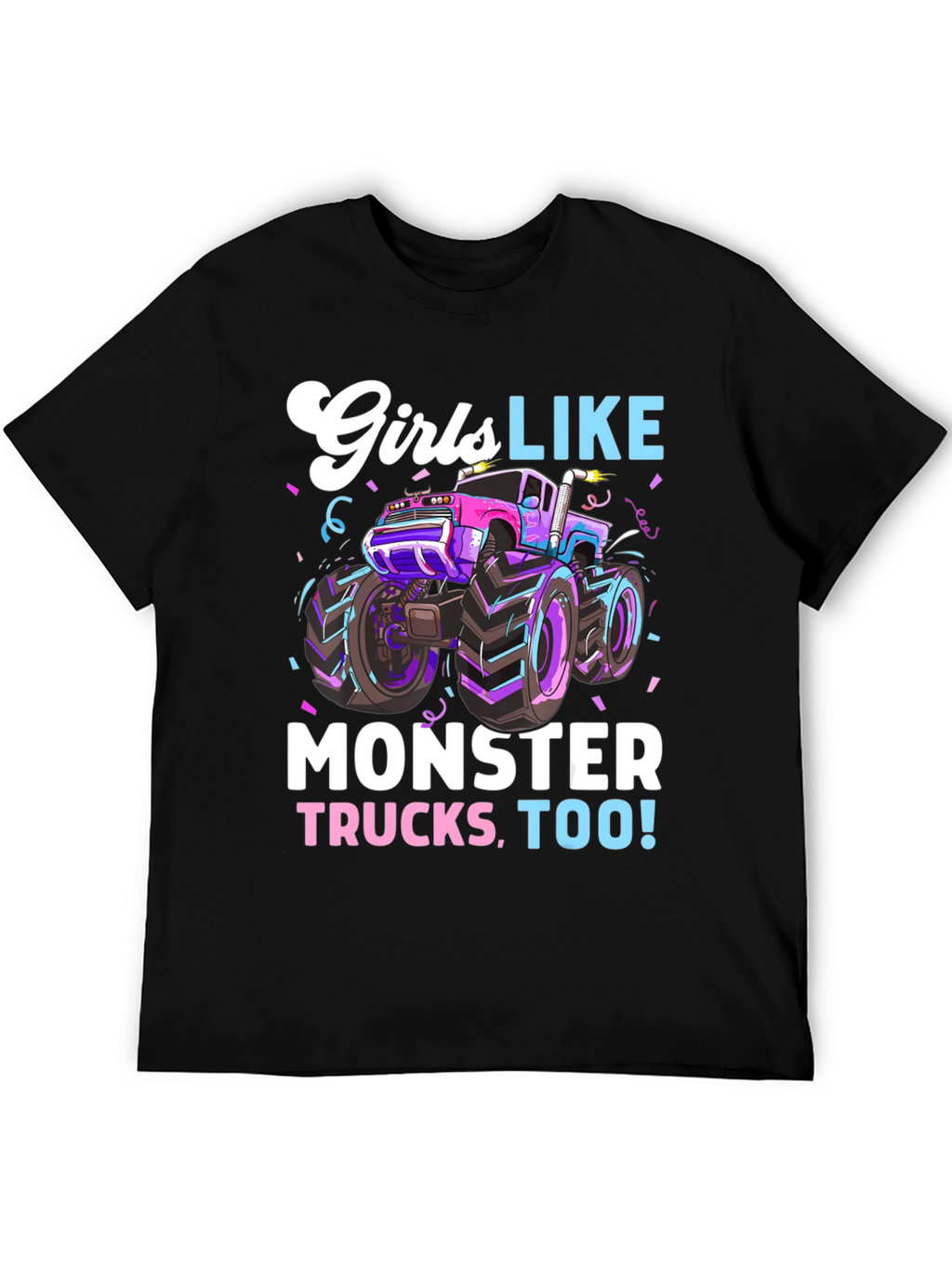 Girls Like Monster Trucks Tee - Cool Graphic Design