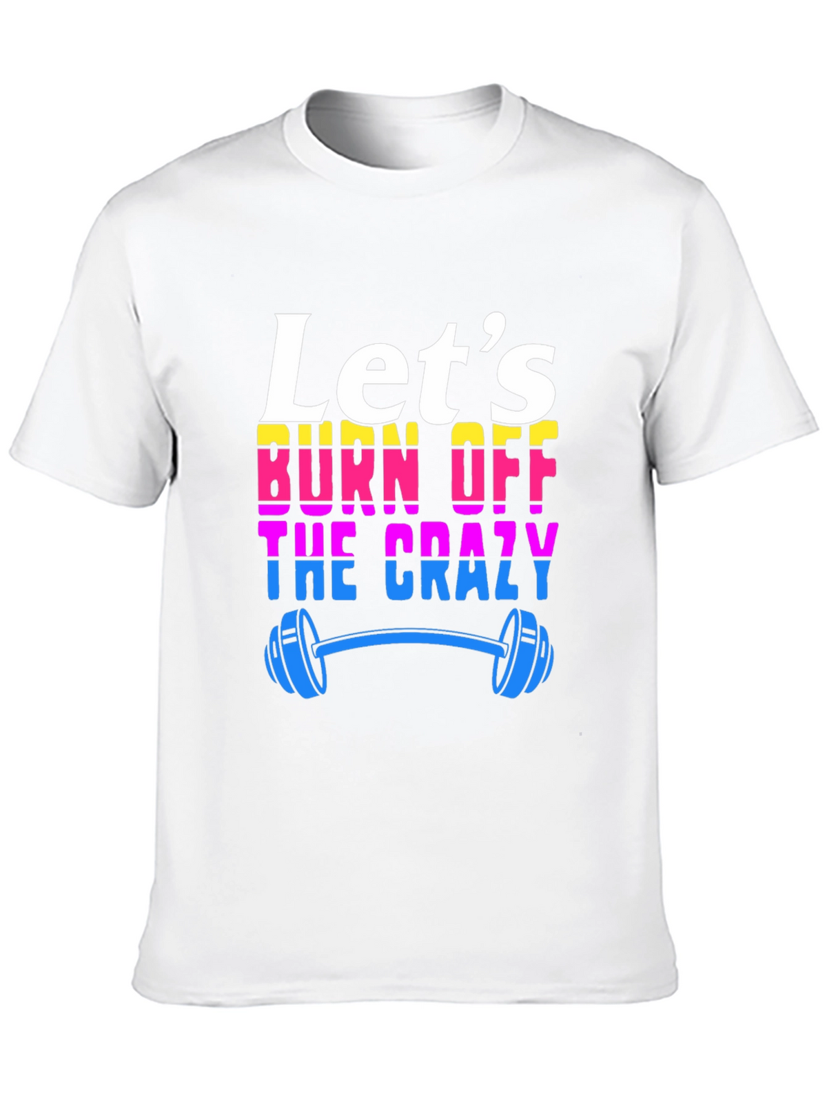 Lets Burn Off The Crazy T-Shirt