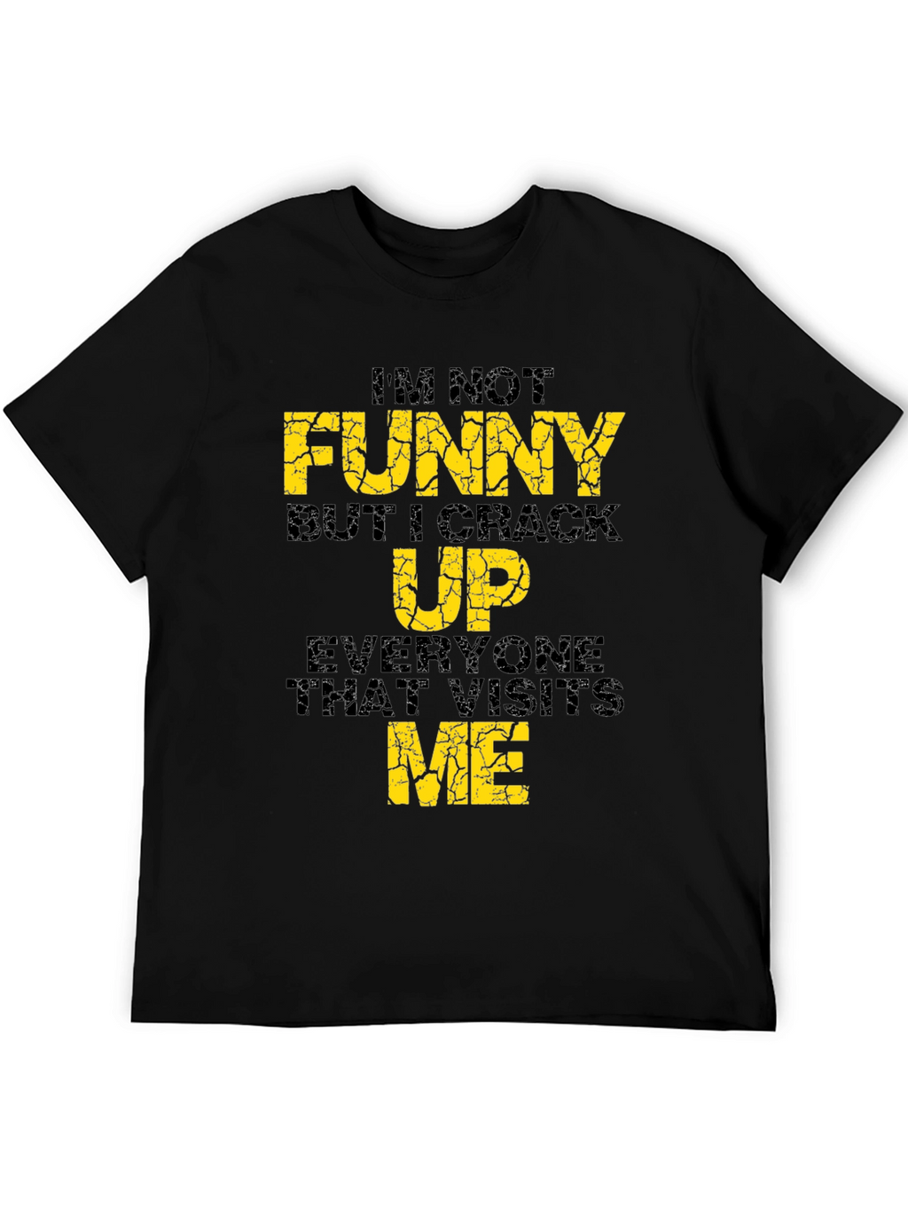 Funny Graphic Tee - Im Not Funny...